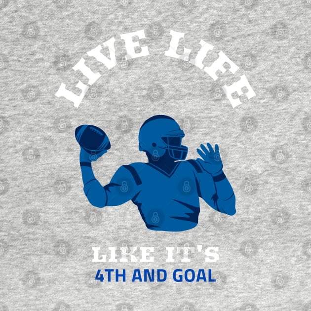 Live Life like it's 4th and Goal by GaryVeeApparel